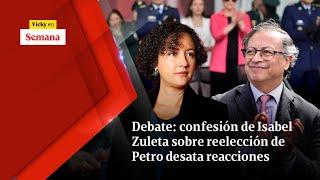 Debate confesión de Isabel Zuleta sobre reelección de Petro desata reacciones  Vicky en Semana