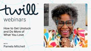 How to Get Unstuck and Do More of What You Love A Webinar with Coach Pamela Mitchell