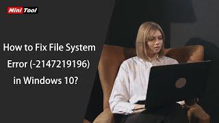 How to Fix File System Error -2147219196 in Windows 10?