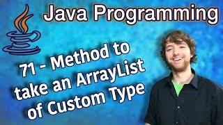 Java Programming Tutorial 71 - Method to take an ArrayList of Custom Type