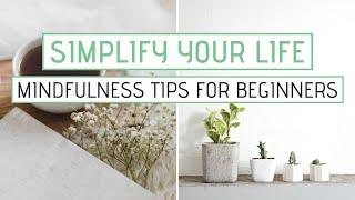 SIMPLIFY YOUR LIFE with Mindfulness  Mindfulness tips for beginners