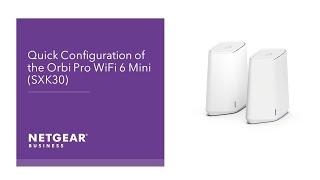 Quick Configuration of the Orbi Pro WiFi 6 Mini SXK30  NETGEAR Business