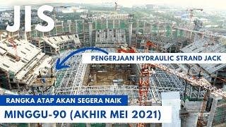 Progres Proyek Jakarta International Stadium JIS  Minggu-90 MEI 2021