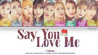 TWICE 트와이스 – SAY YOU LOVE ME Color Coded Lyrics EngRomHan가사