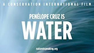 Nature Is Speaking – Penélope Cruz is Water  Conservation International CI