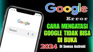 Cara Mengatasi Google Tidak Bisa Dibuka 2024