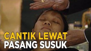 Banyak yang ingin tampil cantik lewat pasang susuk di wajah  SISI LAIN