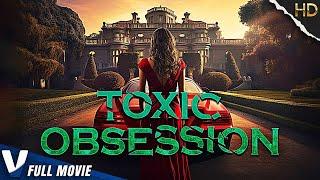 TOXIC OBSESSION  HD MOVIE  EXCLUSIVE 2023  PREMIERE V CHANNELS ORIGINAL  FULL THRILLER MOVIE
