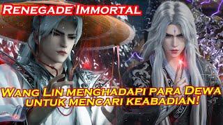 Episode Terbaru Renegade Immortal Perjalanan Wang Lin menghadapi para Dewa untuk mencari keabadian