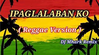 Ipaglalaban Ko - Nonoy Peña Cover  REGGAE Version   DJ Mhark Remix