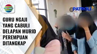 Guru Ngaji Cabuli Delapan Murid Wanita dan Sudah Berlangsung Sejak 2021  Patroli