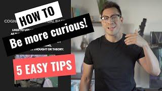 Be MORE CURIOUS More Curious than afraid 5 Tips