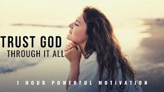 TRUST GOD THROUGH IT ALL  1 Hour Powerful Christian Motivation - Inspirational & Motivational Video