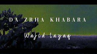 Da Zrha Khabara  Wajid Layaq  Official Lyrics Video
