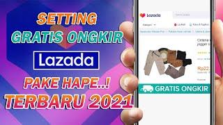 CARA MEMBUAT GRATIS ONGKIR  FREE SHIPPING LAZADA PAKE HP TERBARU 2021