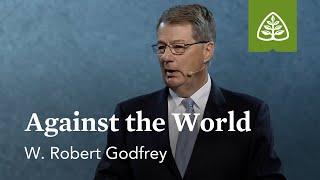 W. Robert Godfrey Against the World