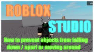 ROBLOX Studio - How to prevent objects from falling down  apart or moving around