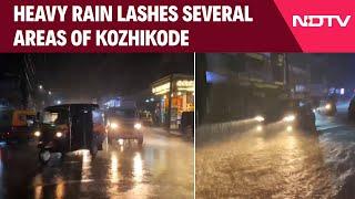 Kerala Rain  Heavy Rain Lashes Several Areas Of Keralas Kozhikode