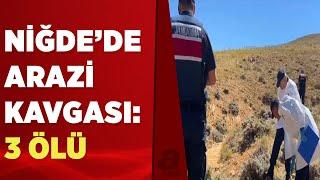 Niğdede arazi kavgası 3 ölü 1 yaralı  A Haber