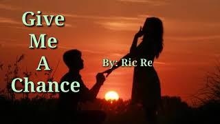 GIVE ME A CHANCE Lyrics= Ric Segreto