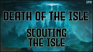 Scouting The Isle  - Death of the Isle  EP51