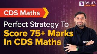 CDS 2024  Perfect Strategy to score 75+ Marks in CDS Maths  CDS Mathematics Strategy  CDS Maths