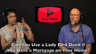 Can you use a lady bird deed if you have a mortgage on your home?