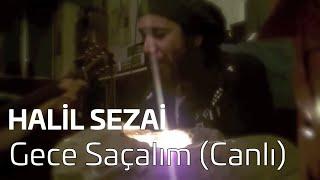 Halil Sezai - Gece Saçlım Canlı