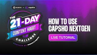 How to Use Capsho NextGen  The 21-Day Content Habit Challenge