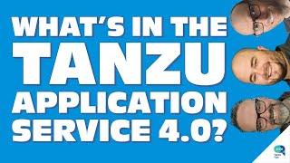 What’s in the Tanzu Application Service 4.0? With Nick Kuhn