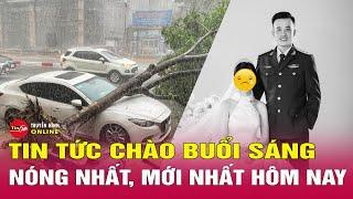 Tin tức 24h.Tin Sáng 99. Thượng úy hy sinh khi chống bãoVừa nhận nhiệm vụ mớilỡ hẹn thăm gia đình