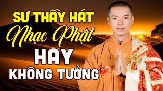 Sư Thầy Hát Nhạc Phật Hay Không Tưởng Khiến Nhiều Phật Tử Bất Ngờ - Nhạc Phật Giáo Việt Nam Hay Nhất