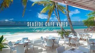 Seaside Coffee Shop Space with Smooth Jazz  Relaxation Atmosphere for Relieve Stress & Fatigue