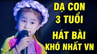 Cả Trường Quay SỐC Khi Cô Bé DẠ CON 3 TUỔI Hát Bài KHÓ NHẤT VIỆT NAM  TUYỆT ĐỈNH SONG CA NHÍ