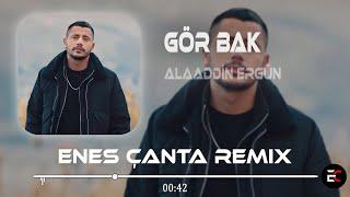 Alaaddin Ergün - Gör Bak  Enes Çanta Remix Gör Bak Neler Oldu Yüreğime