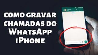 Como gravar chamadas do WhatsApp iPhone