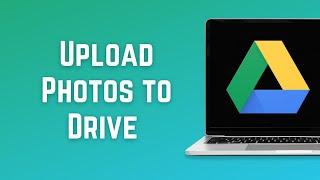 How to Upload Photos to Google Drive from Laptop