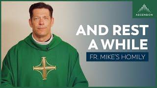 Rest a While  16th Sunday in Ordinary Time Fr. Mikes Homily #sundayhomily