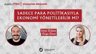 Sadece Para Politikasıyla Ekonomi Yönetilebilir mi?  Özge Öner & Enes Özkan  S2#4