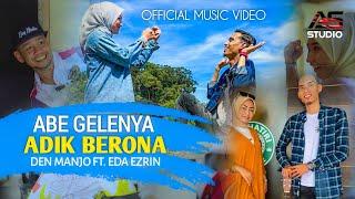 Abe Gelenya Adik Berona - Den Manjo ft. Eda Ezrin  Official Music Video