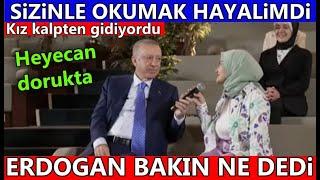 Üniversiteli kız Erdoğana  Sizinle şiir okumak en büyük hayalimdi deyince bakın reis ne dedi..