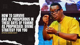 HOW TO SURVIVE AND BE PROSPEROUS IN THESE DAYS OF FAMINE AS PROPHESIED - APOSTLE AROME OSAYI