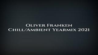 Oliver Franken  ChillAmbient Yearmix 2021