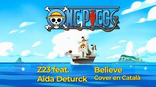 Z23 feat. Aida Deturck - Believe - Folder 5One Piece Opening 2 cover en Català - Lyric Video.