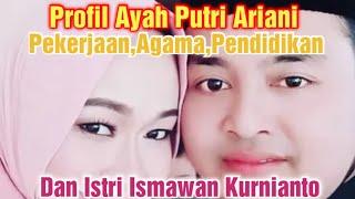 Profil Ayah Putri Ariani Pekerjaan Agama Pendidikan Dan Istri Ismawan Kurnianto