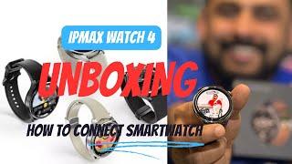 Ipmax smartwatch unboxing and how to connect smartwatch andriod  IPhone best quality 