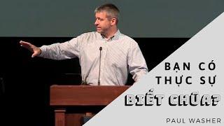 BẠN CÓ THỰC SỰ BIẾT CHÚA?  PAUL WASHER SỨ ĐIỆP QUYỀN NĂNG