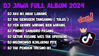 DJ JAWA FULL ALBUM VIRAL TIKTOK 2024  DJ AKU IKI ANAK LANANG X TAK GENGGEM TANGANMU X WIRANG 