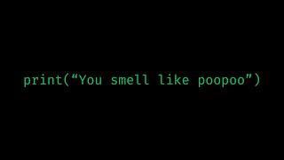 printyou smell like poopoo  A basic calculator  Learn Python