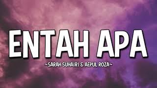 SARAH SUHAIRI & AEPULROZA - ENTAH APA OST RYAN ARALYN LYRICS